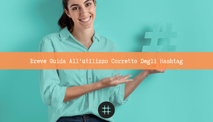 Read more about the article Breve guida all’utilizzo corretto degli hashtag
