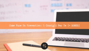 Read more about the article Come fare un preventivo: 5 consigli per te [+ BONUS]